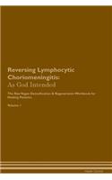 Reversing Lymphocytic Choriomeningitis: As God Intended The Raw Vegan Plant-Based Detoxification & Regeneration Workbook for Healing Patients. Volume 1