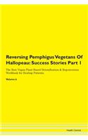 Reversing Pemphigus Vegetans Of Hallopeau: Success Stories Part 1 The Raw Vegan Plant-Based Detoxification & Regeneration Workbook for Healing Patients.Volume 6