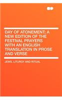 Day of Atonement; A New Edition of the Festival Prayers with an English Translation in Prose and Verse