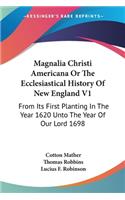 Magnalia Christi Americana Or The Ecclesiastical History Of New England V1
