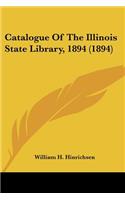 Catalogue Of The Illinois State Library, 1894 (1894): (English)