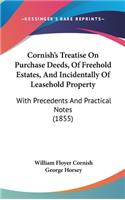 Cornish's Treatise On Purchase Deeds, Of Freehold Estates, And Incidentally Of Leasehold Property: With Precedents And Practical Notes (1855)