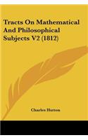 Tracts On Mathematical And Philosophical Subjects V2 (1812)