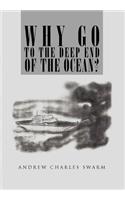 Why Go to the Deep End of the Ocean?