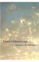 Truth Without Logic: Journal to the Apocalypse