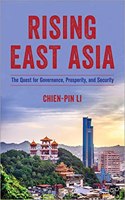 Rising East Asia: The Quest for Governance, Prosperity, and Security