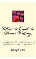 Ultimate Guide to Power Writing: : Strategies for Winning Success and Respect on the Job, in the World(English)