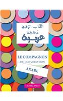 Le Compagnon de Conversation Arabe: Guide Détaillé Et Bilingue: Français - Arabe(Arabic)