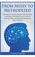 From Messy to Methodized: 50 Simple Techniques For Taking Control Of Your Life, Even If You're The Sloppiest Person In The World(English)