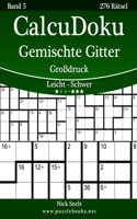CalcuDoku Gemischte Gitter Großdruck - Leicht bis Schwer - Band 5 - 276 Rätsel: (5 Calcudoku)