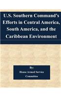 U.S. Southern Command's Efforts in Central America, South America, and the Caribbean Environment