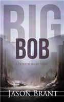 Big Bob: A Horror Short Story