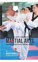 Unconventional Mental Toughness Training for Martial Arts: Using Visualization to Reveal Your True Potential