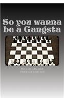 So you wanna be a Gangsta