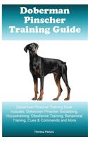 Doberman Pinscher Training Guide Doberman Pinscher Training Book Includes: Doberman Pinscher Socializing, Housetraining, Obedience Training, Behavioral Training, Cues & Commands and More