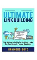 Ultimate Link Building: The Ultimate Guide To Building Links For Top Search Engine Rankings(English)