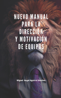 Nuevo manual para la direccion y motivacion de equipos