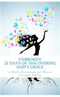 Unbroken: 21 Days of Discovering God's Grace: A Daily Devotional for Women: 21 Days of Discovering God's Grace: A Daily Devotional for Women