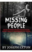 Missing People: True Stories from Police Files; What Really Happened to Them?: Volume 1 (Unexplained Disappearances, Conspiracy Theories, True Police Stories, Missing Persons, Unexplained Mysteries)