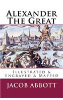 Alexander the Great: [Illustrated & Engraved & Mapped]