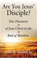 Are You Jesus' Disciple? Five Discourses of Jesus Christ in the Book of Matthew