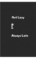 not lazy but always late: notebook funny gift for that person who is always late, always late funygift