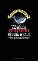 Always Be Yourself Unless You Can Be A Beluga Whale Then Be A Beluga Whale: One Line A Day Journal(13 One Line a Day Journal)