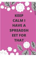Keep Calm I Have A Spreadsheet For That