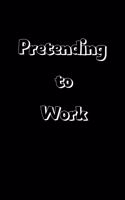 I'm pretending to work