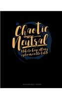 Chaotic Neutral I Like To Keep All My Options On The Table