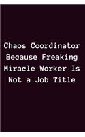 Chaos Coordinator Because Freaking Miracle Worker Is Not a Job Title