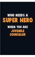 Who Need A SUPER HERO, When You Are Juvenile Counselor: 6X9 Career Pride 120 pages Writing Notebooks