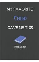 My Favorite Child Gave me this Book, Funny Gift For Child: lined Notebook / Journal Gift, 110 Pages, 6x9, Soft Cover, Matte Finish