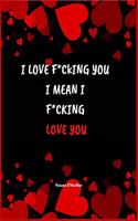I LOVE F*CKING YOU I mean I F*CKING LOVE YOU