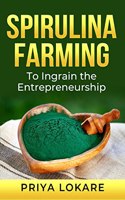 Spirulina Farming : To Ingrain the Entrepreneurship