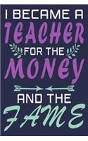 I Became A Teacher For The Money And Fame