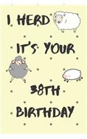 I Herd it's Your 38th Birthday: Funny 38th Birthday Gift Crap Pun Journal / Notebook / Diary (6 x 9 - 110 Blank Lined Pages)