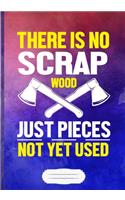 There Is No Scrap Wood Just Pieces Not Yet Used: Carpenter Woodworking Blank Journal For Handyman Father. Motivational Gift Surprise. Modern Watercolor Lined Notebook B5 Size 110 Pages