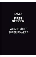 I Am A First officer, What's Your Super Power?: 6X9 120 pages Career Notebook Unlined Writing Journal