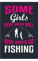 Some Girls Play with Doll Real Girls Go Fishing: Great Fishing log Book Journal (6" x 9" - 100 pages) Fishing Ultimate Log for Documenting Fishing Trips and Catches To Record Fishing Trip Experienc