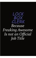 Lock Box Clerk Because Freaking Awesome Is Not An Official Job Title
