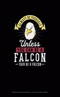 Always Be Yourself Unless You Can Be A Falcon Then Be A Falcon: Isometric Graph Paper Notebook - 1/4 Inch Equilateral Triangle(90 Isometric Graph Paper Notebook - 1/4 Inch Equilateral Triangle)