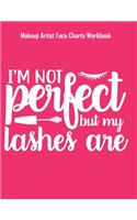 I'm Not Perfect But My Lashes Are - Makeup Artist Face Charts Workbook: Blank Makeup Face Charts for Professional Makeup Artists - Makeup Artist Gifts For Women