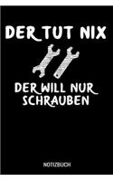 Der tut nix der will nur Schrauben: A5 Notizbuch Dot Grid / Punktraster 120 Seiten für Mechaniker, Kfz Mechatroniker und Autoschrauber