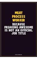 Meat Process Worker, Because Freaking Awesome Is Not An Official Job Title