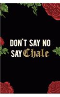 Don't Say No Say Chale