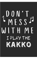 Don't mess with me I play the Kakko: Lined Journal, 120 Pages, 6 x 9, Music Instrument Gift Kakko Instruments, Black Matte Finish (Don't mess with me I play the Kakko Journal)