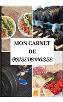 Mon Carnet de Prise de Masse: Entraînements - Sèche et prise de masse musculaire - Diététique - Régime protéiné - Préparation physique et mentale - Récupération - Rééducation - R