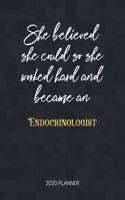 She Believed She Could So She Worked Hard And Became An Endocrinologist 2020 Planner: Dated Weekly Planner With To Do Notes & Inspirational Quotes