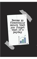 Become So Financial Secure That You Forget It's Pay Day